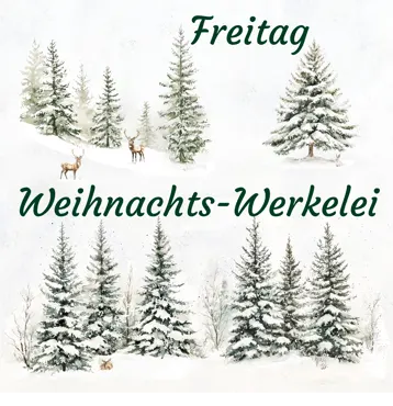 Weihnachts-Werkelei Freitag 05. Dezember 2025